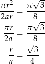  -- πr 2 π √ 3 ----= ----- 2ar 8√ -- πr- π---3 2a = 8 √ -- r-= --3- a 4 