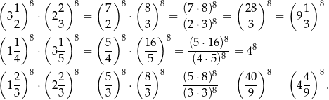 ( ) 8 ( ) 8 ( ) 8 ( )8 8 ( ) 8 ( ) 8 3 1- ⋅ 22- = 7- ⋅ 8- = (7⋅8-)-= 28- = 91- 2 3 2 3 (2⋅3 )8 3 3 ( ) 8 ( ) 8 ( ) 8 ( ) 8 8 1 1- ⋅ 31- = 5- ⋅ 16- = (5⋅-16)- = 48 4 5 4 5 (4 ⋅5)8 ( ) 8 ( ) 8 ( ) 8 ( )8 8 ( ) 8 ( ) 8 1 2- ⋅ 22- = 5- ⋅ 8- = (5⋅8-)-= 40- = 44- . 3 3 3 3 (3⋅3 )8 9 9 