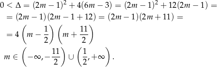  2 2 0 < Δ = (2m − 1) + 4(6m − 3) = (2m − 1) + 12(2m − 1) = = (2m − 1 )(2m − 1 + 12 ) = (2m − 1 )(2m + 11 ) = ( 1) ( 11) = 4 m − -- m + --- ( 2 ) (2 ) 11 1 m ∈ − ∞ ,− --- ∪ -,+ ∞ . 2 2 