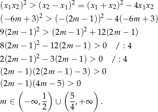 (x 1x 2)2 > (x2 − x1)2 = (x1 + x2)2 − 4x1x2 2 2 (− 6m + 3) > (− (2m − 1)) − 4(− 6m + 3) 9(2m − 1)2 > (2m − 1)2 + 12(2m − 1) 8(2m − 1)2 − 12(2m − 1) > 0 / : 4 2 2(2m − 1) − 3(2m − 1) > 0 / : 4 (2m − 1)(2(2m − 1) − 3) > 0 (2m −( 1)(4m )− 5)(> 0 ) 1- 5- m ∈ − ∞ ,2 ∪ 4 ,+ ∞ . 