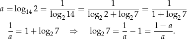  1 1 1 a = log142 = ------- = ---------------= ---------- log21 4 log 22+ lo g27 1 + log2 7 1- 1- 1−--a- a = 1+ lo g27 ⇒ log27 = a − 1 = a . 