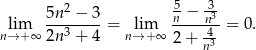  2 5 -3 lim 5n--−-3-= lim n-−-n3-= 0. n→ + ∞ 2n3 + 4 n→+ ∞ 2 + -43 n 