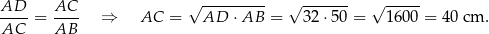 AD-- AC-- √ --------- √ ------- √ ----- AC = AB ⇒ AC = AD ⋅ AB = 32 ⋅50 = 1600 = 40 cm . 