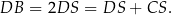 DB = 2DS = DS + CS . 