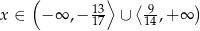  ( ⟩ ⟨ ) x ∈ − ∞ ,− 13 ∪ 9-,+ ∞ 17 14 