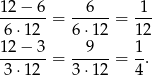 12−--6- --6--- -1- 6 ⋅12 = 6 ⋅12 = 12 12− 3 9 1 -------= ------= -. 3 ⋅12 3 ⋅12 4 