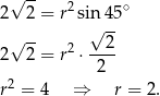  √ -- 2 ∘ 2 2 = r sin 45 √ -- √ 2- 2 2 = r2 ⋅---- 2 r2 = 4 ⇒ r = 2. 