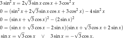  √ -- 3 sin 2x = 2 3sinx cos x+ 3cos2 x 2 √ -- 2 2 0 = (sin x+ 2--3sin xco sx + 3 cos x) − 4 sin x 0 = (sin x+ √ 3co sx)2 − (2sin x)2 √ -- √ -- 0 = (sin x+ 3co sx − 2 sin x)(sinx + 3cos x+ 2sin x) √ -- √ -- sin x = 3 cosx ∨ 3sin x = − 3 cosx. 