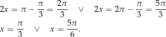 2x = π − π-= 2π- ∨ 2x = 2π − π- = 5π- 3 3 3 3 π- 5π- x = 3 ∨ x = 6 . 