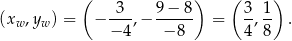  ( ) ( ) (xw,yw ) = − -3-,− 9-−-8- = 3, 1 . − 4 − 8 4 8 