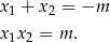 x1 + x2 = −m x1x2 = m . 