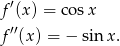 f′(x) = cos x f′′(x ) = − sinx . 