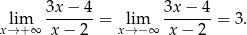  3x − 4 3x − 4 lim ------- = lim ------- = 3. x→ +∞ x − 2 x→ −∞ x − 2 