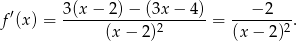f′(x) = 3(x-−-2-)−-(3x-−--4) = ---−-2---. (x − 2)2 (x − 2)2 
