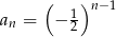  ( )n −1 an = − 12 