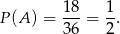 P (A ) = 18-= 1. 36 2 