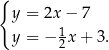 { y = 2x − 7 y = − 12 x+ 3. 