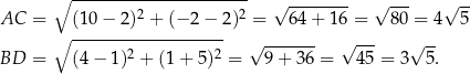  ∘ ---------------------- √ -------- √ --- √ -- AC = (10− 2)2 + (− 2− 2 )2 = 64 + 16 = 8 0 = 4 5 ∘ ------------------- √ ------- √ --- √ -- BD = (4− 1)2 + (1 + 5 )2 = 9+ 36 = 45 = 3 5. 