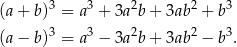  3 3 2 2 3 (a+ b ) = a + 3a b+ 3ab + b (a− b )3 = a3 − 3a2b+ 3ab2 − b3. 