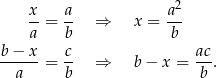  x a a2 --= -- ⇒ x = --- a b b b-−-x- c- ac- a = b ⇒ b − x = b . 