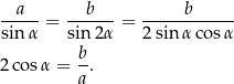 --a-- --b--- -----b------ sin α = sin 2α = 2 sin α cosα b 2 cosα = -. a 