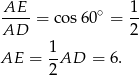  AE--= cos6 0∘ = 1- AD 2 1 AE = --AD = 6 . 2 