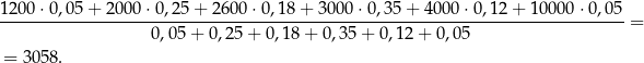 1200 ⋅0,05 + 2 000⋅ 0,25+ 2600 ⋅0,18 + 300 0⋅0,3 5+ 4 000⋅ 0,12+ 100� 0,05 + 0,2 5+ 0,18+ 0,35 + 0,12 + 0,05 = 3058 . 
