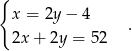 { x = 2y − 4 2x + 2y = 52 . 