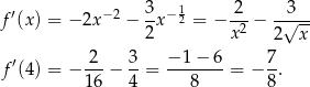f′(x ) = − 2x− 2 − 3x− 12 = − -2-− -3√--- 2 x2 2 x 2 3 − 1 − 6 7 f′(4) = − ---− --= ------- = − -. 16 4 8 8 