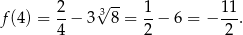  2 √3-- 1 11 f (4) = --− 3 8 = --− 6 = − --. 4 2 2 