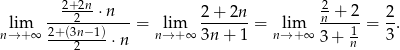  2+2n- 2 lim ----2--⋅n---= lim 2-+-2n-= lim -n +-2 = 2-. n→+ ∞ 2+-(3n−-1) ⋅n n→ +∞ 3n + 1 n→ +∞ 3 + n1 3 2 