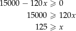 1500 0− 120x ≥ 0 15000 ≥ 1 20x 125 ≥ x 