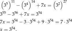 ( )11 ( ) 14 ( ) 27 35 − 34 + 7x = 32 355 − 356 + 7x = 354 54 54 54 54 7x = 3 − 3 ⋅3 + 9⋅3 = 7 ⋅3 x = 354. 