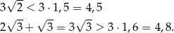  √ -- 3 2 < 3 ⋅1,5 = 4,5 √ -- √ -- √ -- 2 3 + 3 = 3 3 > 3 ⋅1,6 = 4,8. 