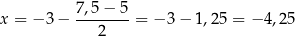 x = − 3 − 7,5-−-5-= − 3− 1,25 = − 4,25 2 