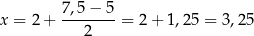 x = 2+ 7,5-−-5-= 2+ 1,25 = 3,25 2 