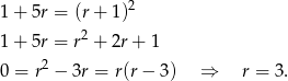  2 1 + 5r = (r + 1) 1 + 5r = r2 + 2r+ 1 0 = r2 − 3r = r(r − 3) ⇒ r = 3. 