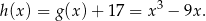 h(x) = g (x)+ 17 = x3 − 9x . 