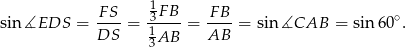  FS 1FB FB sin ∡EDS = ---- = -31--- = ----= sin ∡CAB = sin 60∘. DS 3AB AB 