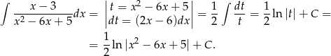  | | ∫ x − 3 |t = x2 − 6x + 5 | 1 ∫ dt 1 --2---------dx = || || = -- ---= --ln |t|+ C = x − 6x + 5 dt = (2x − 6)dx 2 t 2 1- 2 = 2 ln |x − 6x+ 5|+ C . 
