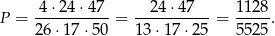  -4⋅24-⋅47-- --24⋅-47--- 1-128 P = 26 ⋅17 ⋅50 = 13⋅ 17⋅ 25 = 5 525. 