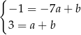 { −1 = − 7a+ b 3 = a+ b 