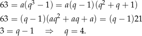  3 2 6 3 = a(q − 1) = a(q − 1)(q + q + 1) 6 3 = (q− 1)(aq2 + aq + a) = (q − 1)21 3 = q− 1 ⇒ q = 4. 