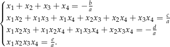 ( | x1 + x2 + x3 + x4 = − b ||{ a c x1x2 + x1x3 + x1x4 + x2x 3 + x 2x 4 + x 3x4 = a || x1x2x3 + x1x2x 4 + x 1x3x4 + x2x3x4 = − d |( e a x1x2x3x4 = a. 