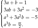 ( || 3a + b = 1 |{ 2 3ab + 3a = − 3 ||| a3 + 3a2b = − 5 ( a3b = m. 2 