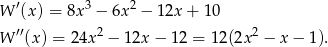 W ′(x ) = 8x3 − 6x2 − 12x + 1 0 ′′ 2 2 W (x) = 24x − 12x − 12 = 12 (2x − x− 1). 