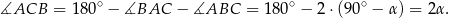∡ACB = 180∘ − ∡BAC − ∡ABC = 1 80∘ − 2⋅(9 0∘ − α ) = 2α. 