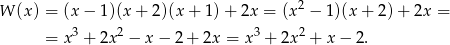  2 W (x ) = (x − 1)(x + 2)(x + 1) + 2x = (x − 1)(x + 2)+ 2x = = x3 + 2x2 − x − 2 + 2x = x3 + 2x2 + x− 2. 