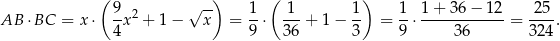 ( 9 √ -) 1 ( 1 1 ) 1 1+ 36− 12 25 AB ⋅BC = x⋅ --x2 + 1− x = --⋅ ---+ 1 − -- = --⋅------------= ---. 4 9 36 3 9 36 324 