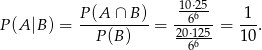  10⋅25 P (A|B ) = P(A--∩-B)-= --66--= 1-. P (B) 20⋅16265 10 